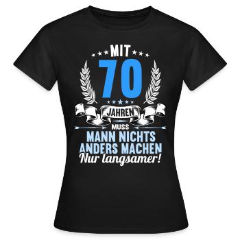 Mit 70 nichts anders nur langsamer 70 Geburtstag - Frauen T-Shirt - Schwarz - Vorne - AI Model Female 172 dark (172cm)