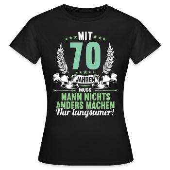 Mit 70 nichts anders nur langsamer 70 Geburtstag - Frauen T-Shirt - Schwarz - Vorne - AI Model Female 172 dark (172cm)