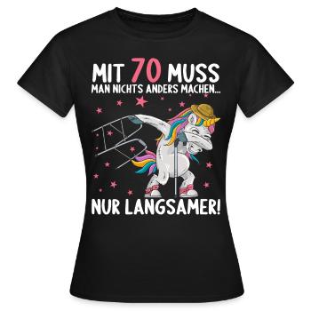 Mit 70 nichts anders nur langsamer 70 Geburtstag - Frauen T-Shirt - Schwarz - Vorne - AI Model Female 172 dark (172cm)