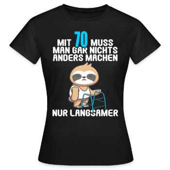 Mit 70 nichts anders nur langsamer 70 Geburtstag - Frauen T-Shirt - Schwarz - Vorne - AI Model Female 172 dark (172cm)