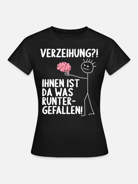 Dir ist da was runtergefallen Gehirn - Frauen T-Shirt - Schwarz