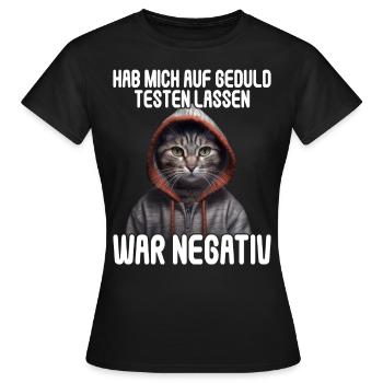 Hab mich auf Geduld testen lassen war bin negativ - Frauen T-Shirt - Schwarz - Vorne - AI Model Female 172 dark (172cm)