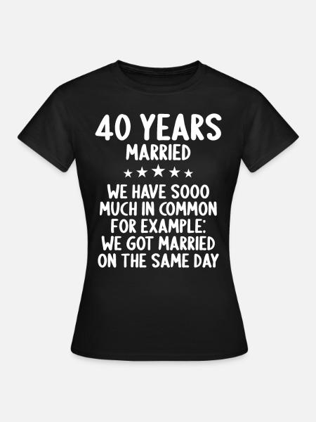 Wir haben viel gemeinsam 40.Hochzeitstag - Frauen T-Shirt - Schwarz