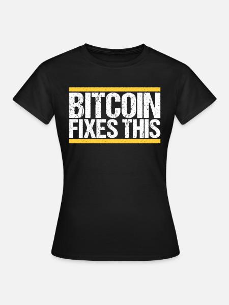 Bitcoin Fixes this - Frauen T-Shirt - Schwarz