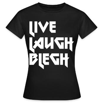 Live Laugh Blegh Heavy Metal Metalcore - T-shirt Femme - noir - Devant - AI Model Female 172 dark (172cm)