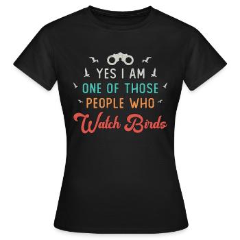 Birdwatching Those People Who Watch Birds Watcher - Frauen T-Shirt - Schwarz - Vorne - AI Model Female 172 dark (172cm)