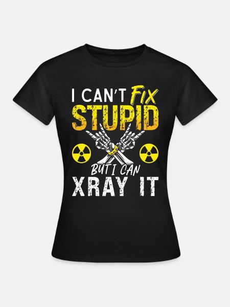 Radiologist I Can't Fix Stupid Radiology X-Ray - Dame-T-shirt - sort