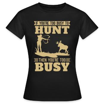 Bowhunting If You're Too Busy To Bowhunt Bowhunter - Frauen T-Shirt - Schwarz - Vorne - AI Model Female 172 dark (172cm)