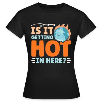 Global Warming Is It Getting Hot In Here Activism - Frauen T-Shirt - Schwarz - Vorne - AI Model Female 172 dark (172cm)