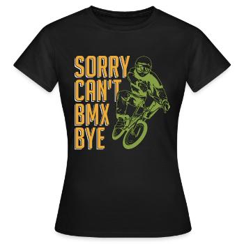 BMX Racing Sorry Can't BMX Bye Bicyclette Cyclist - Frauen T-Shirt - Schwarz - Vorne - AI Model Female 172 dark (172cm)