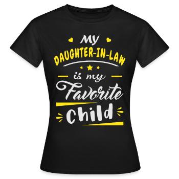 My daughter in law is my favorite child - Women's T-Shirt - black - Front - AI Model Female 172 dark (172cm)