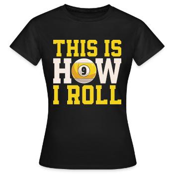 Cue Sports This Is How I Roll Billiard Pool Player - Frauen T-Shirt - Schwarz - Vorne - AI Model Female 172 dark (172cm)