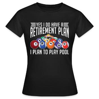 Cue Sports Yes I Do Have A Retirement Plan Snooker - Frauen T-Shirt - Schwarz - Vorne - AI Model Female 172 dark (172cm)