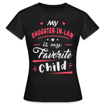 My daughter in law is my favorite child - Women's T-Shirt - black - Front - AI Model Female 172 dark (172cm)