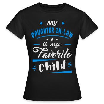 My daughter in law is my favorite child - Women's T-Shirt - black - Front - AI Model Female 172 dark (172cm)