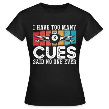 Cue Sports I Have Too Many Cues Said Retro Snooker - Women's T-Shirt - black - Front - AI Model Female 172 dark (172cm)
