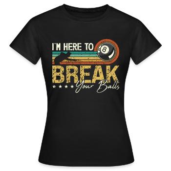 Cue Sports I'm Here To Break Your Retro Billiard - Frauen T-Shirt - Schwarz - Vorne - AI Model Female 172 dark (172cm)