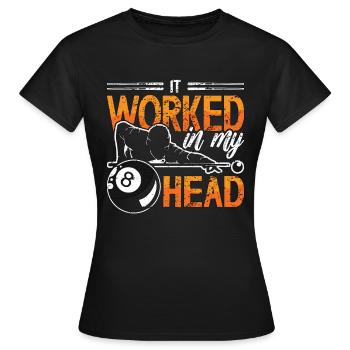 Cue Sports It Worked In My Head Billiard Player - Frauen T-Shirt - Schwarz - Vorne - AI Model Female 172 dark (172cm)