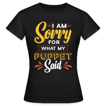Puppetry I Am Sorry For What My Puppet Marionettes - Frauen T-Shirt - Schwarz - Vorne - AI Model Female 172 dark (172cm)