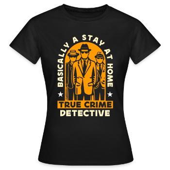Detective Basically A Stay At Home Law Enforcement - Women's T-Shirt - black - Front - AI Model Female 172 dark (172cm)