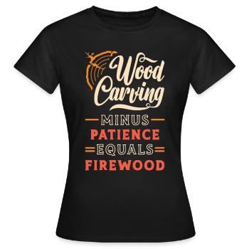 Wood Carving Minus Patience Equals Woodworking - Frauen T-Shirt - Schwarz - Vorne - AI Model Female 172 dark (172cm)