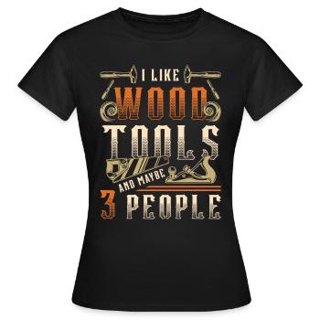 Wood Carving I Like Wood Tools And Woodworking - Frauen T-Shirt - Schwarz - Vorne - AI Model Female 172 dark (172cm)
