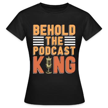 Podcasting Behold The Podcast King Radio Broadcast - Women's T-Shirt - black - Front - AI Model Female 172 dark (172cm)