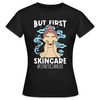 Aesthetician But First Skin Care Dermatologist - Frauen T-Shirt - Schwarz - Vorne - AI Model Female 172 dark (172cm)