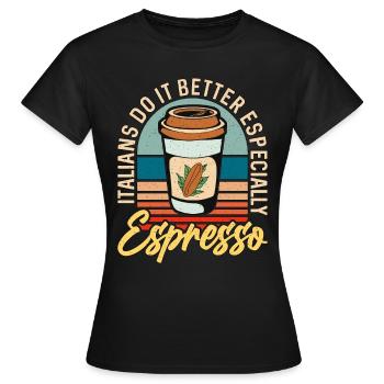 Espresso Italians Do It Better Cappuccino Latte - Women's T-Shirt - black - Front - AI Model Female 172 dark (172cm)