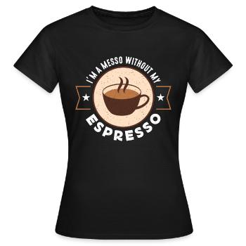 Espresso I'm A Messo Without My Coffee Drinker - Women's T-Shirt - black - Front - AI Model Female 172 dark (172cm)