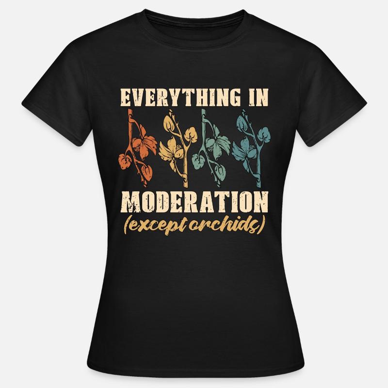 Orchids Everything In Moderation Orchid Grower - Women's T-Shirt - black