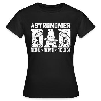 Astronomer Dad The Idol The Myth The Astrophysics - Frauen T-Shirt - Schwarz - Vorne - AI Model Female 172 dark (172cm)