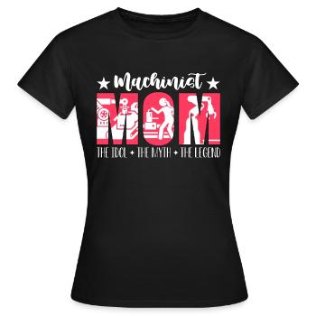 Machinist Mom The Idol The Myth Machine Operator - Frauen T-Shirt - Schwarz - Vorne - AI Model Female 172 dark (172cm)
