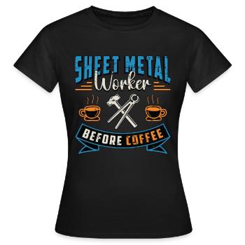 Sheet Metal Worker Before Metal Work Coffee Lover - Women's T-Shirt - black - Front - AI Model Female 172 dark (172cm)