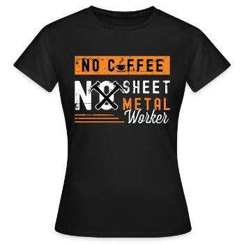 Sheet Metal Worker No Coffee Welder Coffee Lover - Women's T-Shirt - black - Front - AI Model Female 172 dark (172cm)