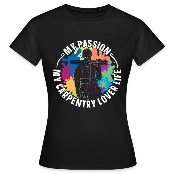 Carpentry Lover My Passion My Carpentry Woodworker - Women's T-Shirt - black - Front - AI Model Female 172 dark (172cm)