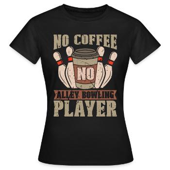 Alley Bowling Pas De Café Pas de Quilles Amateur De Café - T-shirt Femme - noir - Devant - AI Model Female 172 dark (172cm)