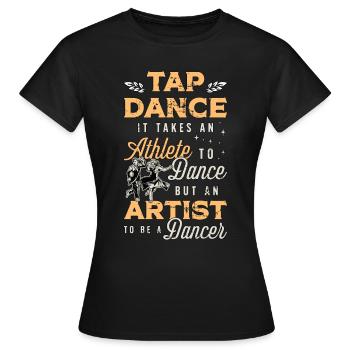 Tap Dance It Takes An Athlete Stomping Tap Dancer - Women's T-Shirt - black - Front - AI Model Female 172 dark (172cm)