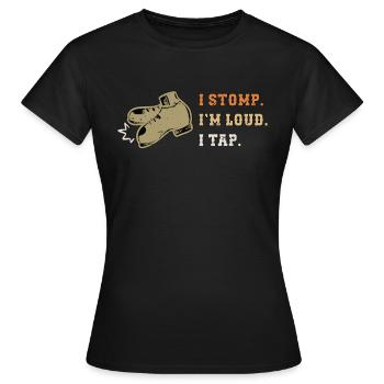Tap Dance I Stomp I'm Loud Tap Dancing Tap Dancer - Frauen T-Shirt - Schwarz - Vorne - AI Model Female 172 dark (172cm)