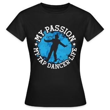 Tap Dancer My Passion My Tap Stomping Tap Dancers - Women's T-Shirt - black - Front - AI Model Female 172 dark (172cm)