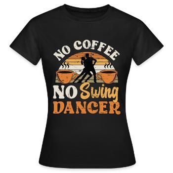 Swing Dancer No Coffee No Swing Music Coffee Lover - Women's T-Shirt - black - Front - AI Model Female 172 dark (172cm)