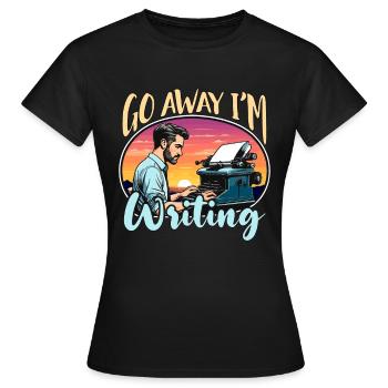 Writing Go Away I'm Writing Book Writer Novelist - Frauen T-Shirt - Schwarz - Vorne - AI Model Female 172 dark (172cm)