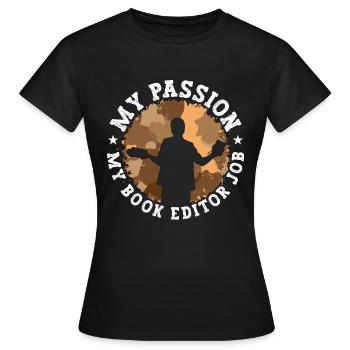Book Editor My Passion My Book Editor Job Novelist - Frauen T-Shirt - Schwarz - Vorne - AI Model Female 172 dark (172cm)