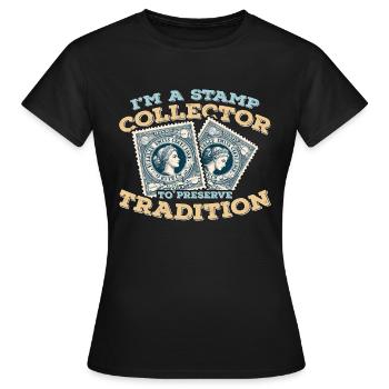 I'm A Stamp Collector To Preserve Stamp Collecting - Women's T-Shirt - black - Front - AI Model Female 172 dark (172cm)