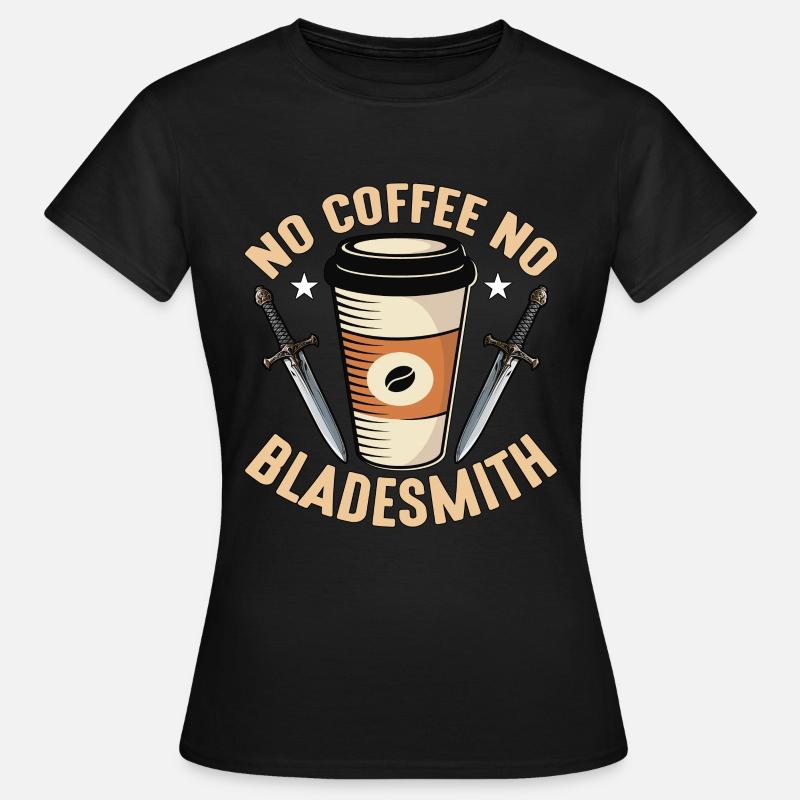 Bladesmith No Coffee No Blacksmithing Coffee Lover - Frauen T-Shirt - Schwarz