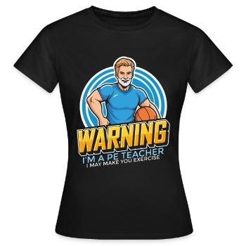 Instructeur d’éducation physique Avertissement Je suis un entraîneur de gym de professeur d’éducation physique - T-shirt Femme - noir - Devant - AI Model Female 172 dark (172cm)