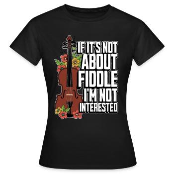 Fiddle If It's Not About Fiddle Musical Instrument - Women's T-Shirt - black - Front - AI Model Female 172 dark (172cm)