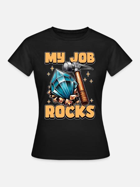 Geologist My Job Rocks Rockhounding Geologists - Women's T-Shirt - black