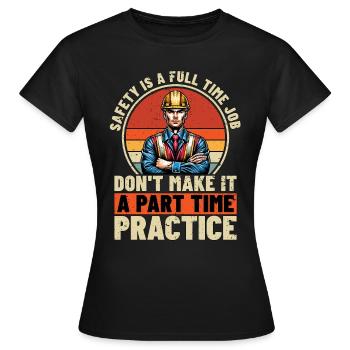 Safety Officer Safety Is A Full Time Public Safety - Women's T-Shirt - black - Front - AI Model Female 172 dark (172cm)