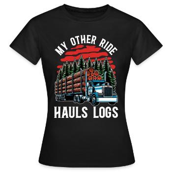 Logging My Other Ride Hauls Logs Arborist Logger - Women's T-Shirt - black - Front - AI Model Female 172 dark (172cm)